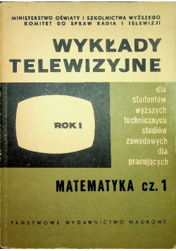 Wykłady telewizyjne Rok I Matematyka Część I