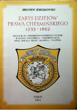 Zarys Dziejów Prawa Chełmińskiego 1233 - 1862