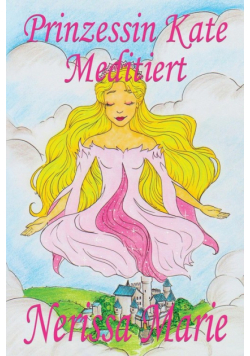 Prinzessin Kate meditiert (Kinderbuch über Achtsamkeit Meditation für Kinder, kinderbücher, kindergeschichten, jugendbücher, kinder buch, bilderbuch, bücher für grundschüler, babybuch, kinderbücher)
