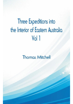 Three Expeditions into the Interior of Eastern Australia,