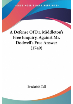 A Defense Of Dr. Middleton's Free Enquiry, Against Mr. Dodwell's Free Answer (1749)