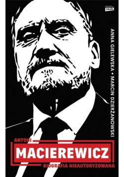 Antoni Macierewicz Biografia nieautoryzowana