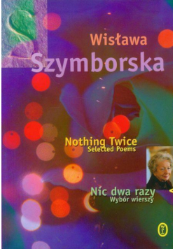 Nic dwa razy. Wybór wierszy. Nothing twice