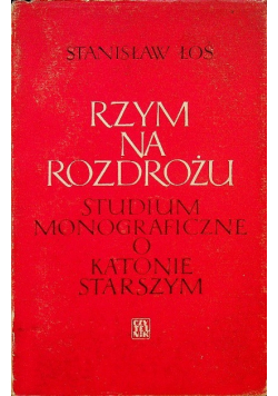 Rzym na rozdrożu Studium monograficzne o Katonie Starszym