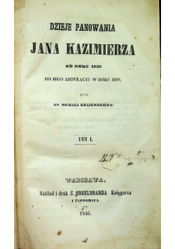 Dzieje Panowania Jan Kazimierza od roku 1656 do jego abdykcji w roku 1668 tom 1 1846 r.