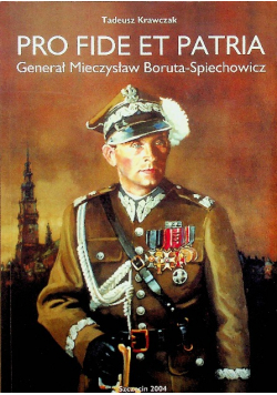 Pro fide et Patria Generał Mieczysław Boruta - Spiechowicz