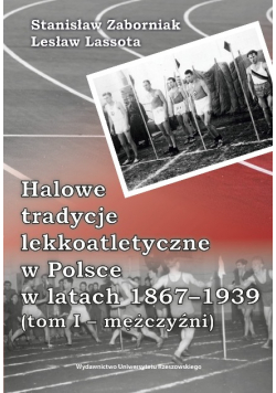 Halowe tradycje lekkoatletyczne w Polsce w latach 1867 - 1939 Tom 1