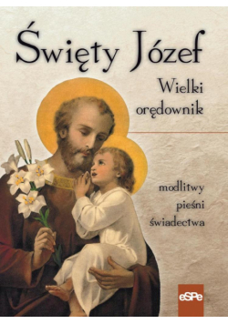 Święty Józef. Wielki orędownik