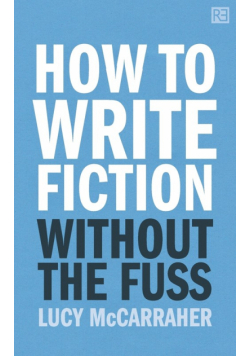 How to Write Fiction Without the Fuss