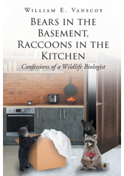 Bears in the Basement, Raccoons in the Kitchen