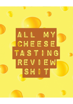 All My Cheese Tasting Review Shit