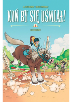 Koń by się uśmiał! Ale Jazda! Tom 1