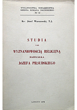 Studia nad wyznaniowością religijną Marszałka Józefa Piłsudskiego
