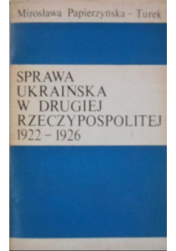 Sprawa ukraińska w Drugiej Rzeczypospolitej 1922 - 1926