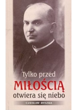 Tylko przed miłością otwiera się niebo