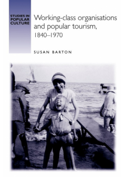 Working-class organisations and popular tourism, 1840-1970