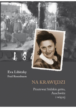 Na krawędzi. Przetrwać łódzkie getto, Auschwitz..