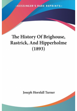 The History Of Brighouse, Rastrick, And Hipperholme (1893)