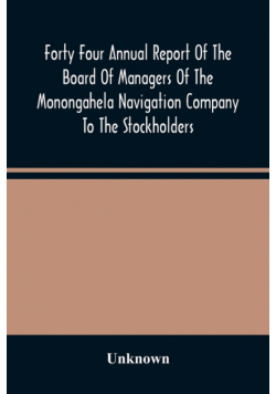 Forty Four Annual Report Of The Board Of Managers Of The Monongahela Navigation Company To The Stockholders