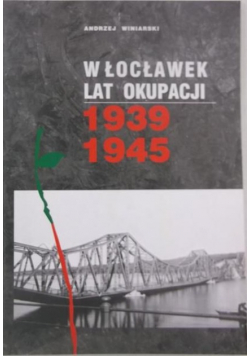 Włocławek lat okupacji 1939 1945 Dedykacja autora