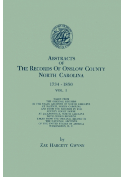 Abstracts of the Records of Onslow County, North Carolina, 1734-1850. in Two Volumes. Volume I
