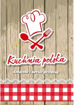 Kuchnia polska smaczne i proste przepisy