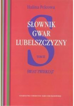 Słownik gwar Lubelszczyzny T.3 Świat zwierząt