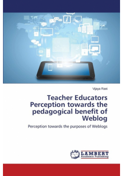 Teacher Educators Perception towards the pedagogical benefit of Weblog