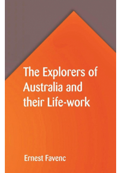 The Explorers of Australia and their Life-work