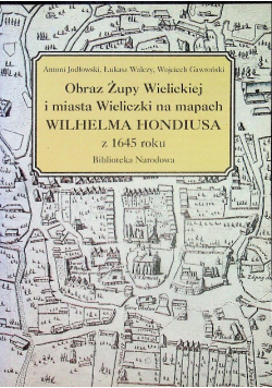 Obraz Żupy Wielickiej i miasta Wieliczki na mapach Wilhelma Hondiusa z 1645 roku