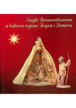 Szopki bożonarodzeniowe w kulturze regionu Kujaw i Pomorza