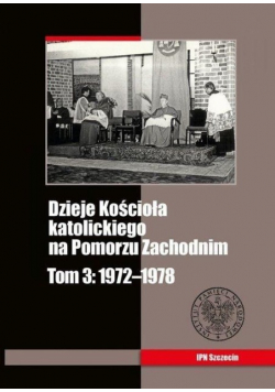 Dzieje Kościoła katolickiego na Pomorzu Zachodnim Tom 3 1972 - 1978