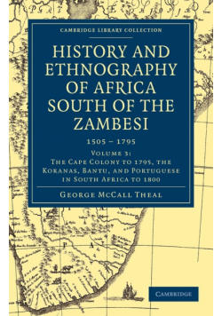 History and Ethnography of Africa South of the Zambesi, from the Settlement of the Portuguese at Sofala in September 1505 to the Conquest of the Cape