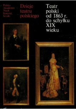 Dzieje teatru polskiego teatr polski od 1863 r do schyłku XIX wieku