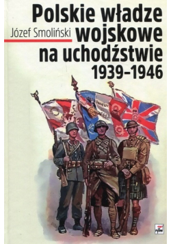 Polskie władze wojskowe na uchodźstwie 1939 - 1945