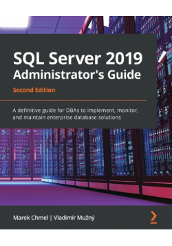 SQL Server 2019 Administrator's Guide, Second Edition