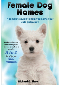 Female Dog Names A Complete Guide To Help You Name Your Cute Girl Puppy Packed full of fun methods and ideas to help you as well as a massive A to Z list of the best names.