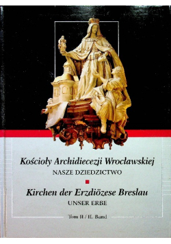 Kościoły Archidiecezji Wrocławskiej Nasze Dziedzictwo Tom II