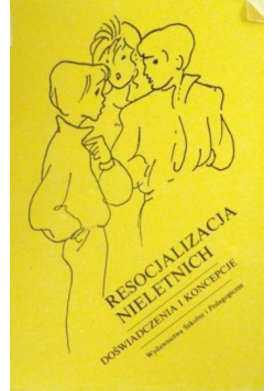 Resocjalizacja nieletnich Doświadczenia i koncepcje