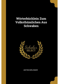 Wörterbüchlein Zum Volksthümlichen Aus Schwaben