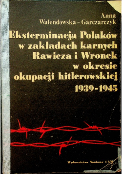 Eksterminacja Polaków w zakładach karnych Rawicza i Wronek w okresie okupacji hitlerowskiej 1939 - 1945