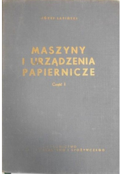 Maszyny i urządzenia papiernicze część I