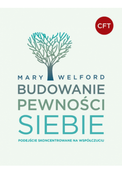 BUDOWANIE PEWNOŚCI SIEBIE. Podejście skoncentrowane na współczuciu