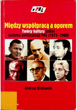 Między współpracą a oporem Twórcy kultury wobec systemu politycznego PRL