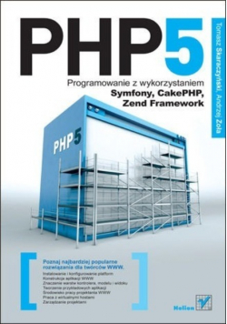 PHP 5 Programowanie z wykorzystaniem Symfony CakePHP Zend Framework