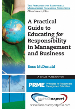 A Practical Guide to Educating for Responsibility in Management and Business