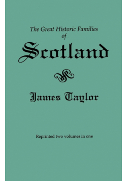Great Historic Families of Scotland. Second Edition (Originally Published in 1889 in Two Volumes; Reprinted Here Two Volumes in One)