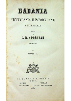 Badania krytyczno - historyczne i literackie Tom V 1870 r.