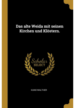 Das alte Weida mit seinen Kirchen und Klöstern.