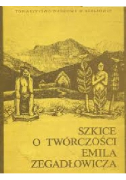 Szkice o twórczości Emila Zegadłowicza
